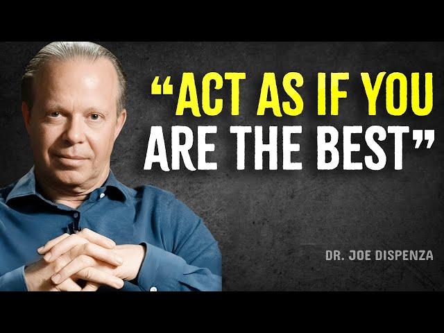 ACT AS IF YOU ARE THE BEST, NO ONE IS BETTER THAN YOU - Joe Dispenza Motivation