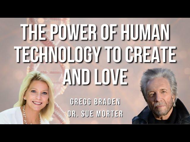 Gregg Braden & Dr. Sue Morter: The Power of Human Technology to Create and Love