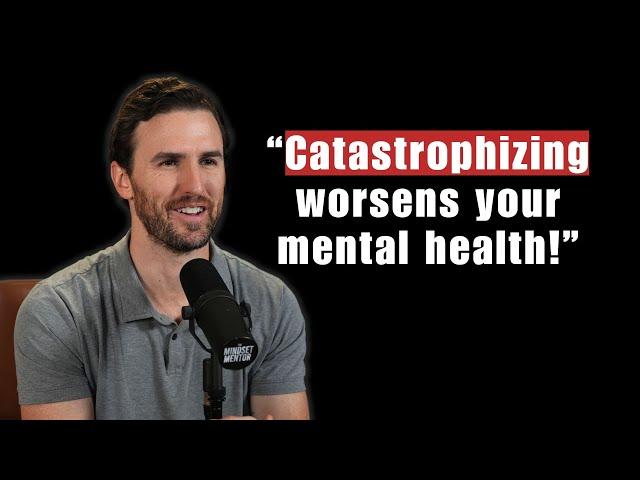 Catastrophizing: How to Stop Making Yourself Depressed and Anxious