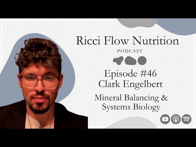 Clark Engelbert: Mineral Balancing & Systems Biology | Ricci Flow Nutrition Podcast