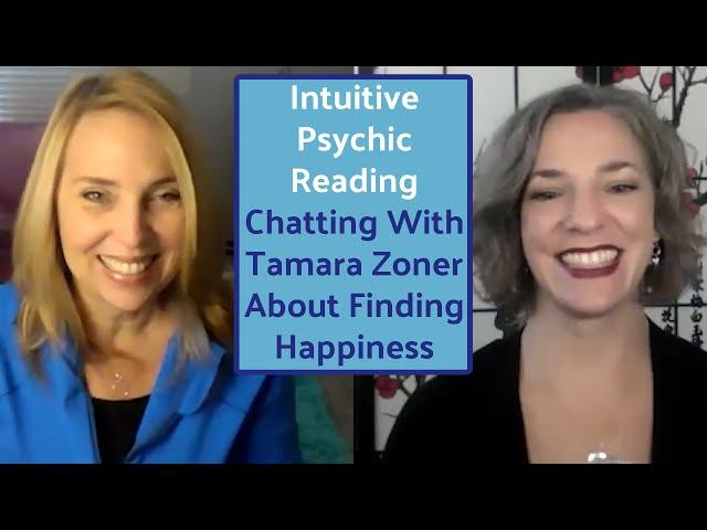 INTUITIVE PSYCHIC READING Chatting With Tamara Zoner About Finding Happiness