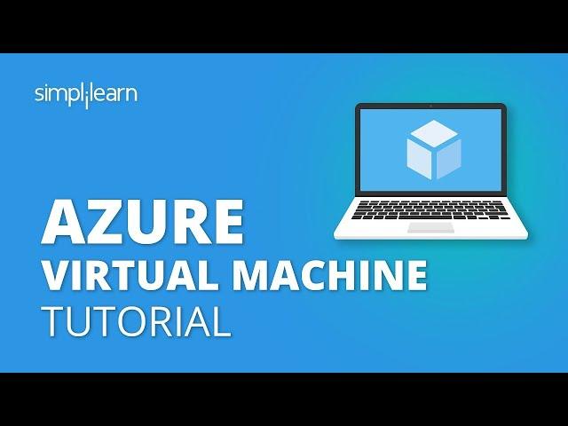 Azure Virtual Machine Tutorial | Creating A Virtual Machine In Azure | Azure Training | Simplilearn