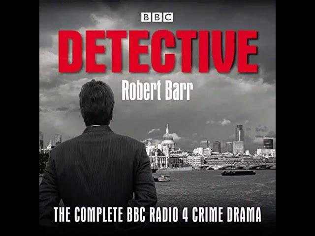 Detective: The Complete BBC Radio 4 Crime Drama (Part1) - Robert Barr (AudioBook)