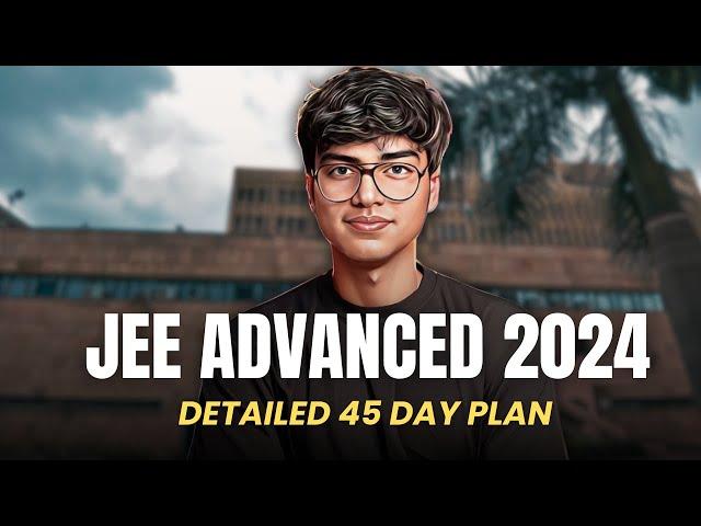 Complete 45-Day Plan For JEE Advanced 2024 | Invisible Mechanics