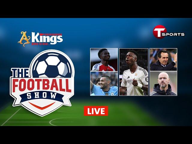 Live | The Football Show | Talk Show | Football | Football Analyst | T Sports