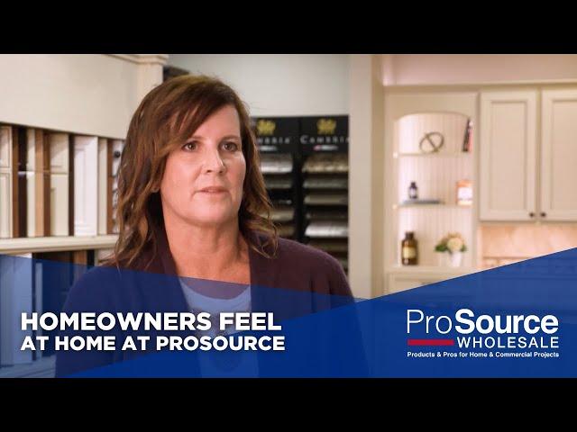 Homeowners Feel at Home at ProSource - ProSource Wholesale®