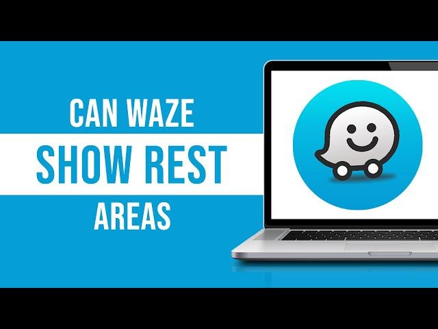 Can Waze Show Rest Areas?