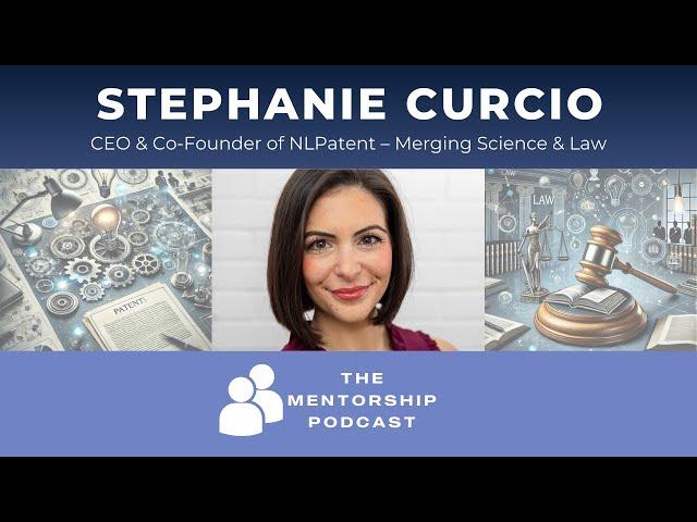 The Mentorship Podcast: Stephanie Curcio, CEO & Co-Founder of NLPatent – Merging Science & Law