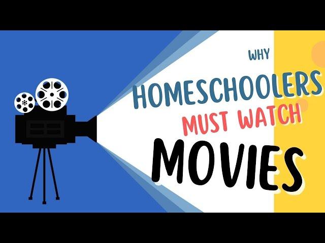 WHY HOMESCHOOLERS MUST WATCH MOVIES