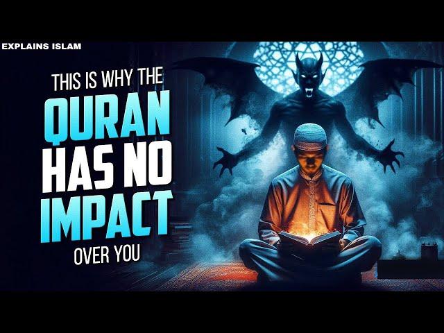 This Is Why The Qur'an Has No Impact Over You! | ISLAM