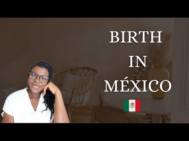 Why You Should Give BIRTH in Mexico , WHAT YOU WILL  NEED