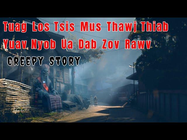 Creepy​ Story​ -​ Tuag​ Los Tsis​ Mus​ Thawj​ Thiab​ Yuav​ Nyob​ Ua​ Dab​ Los​ Zov​ Rawv 13-08-2024