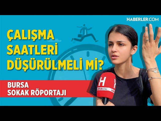 Çalışma Saatleri Düşürülmeli Mi? | Bursa Sokak Röportajı