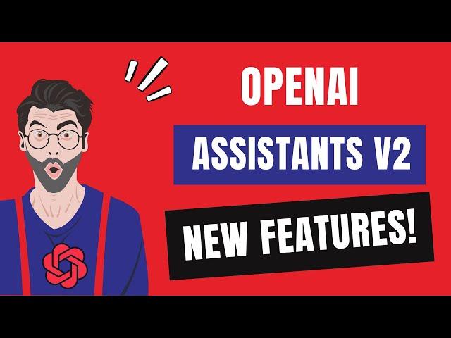 What's new in OpenAI Assistants API v2? Changes to Cost, Quality, and Speed