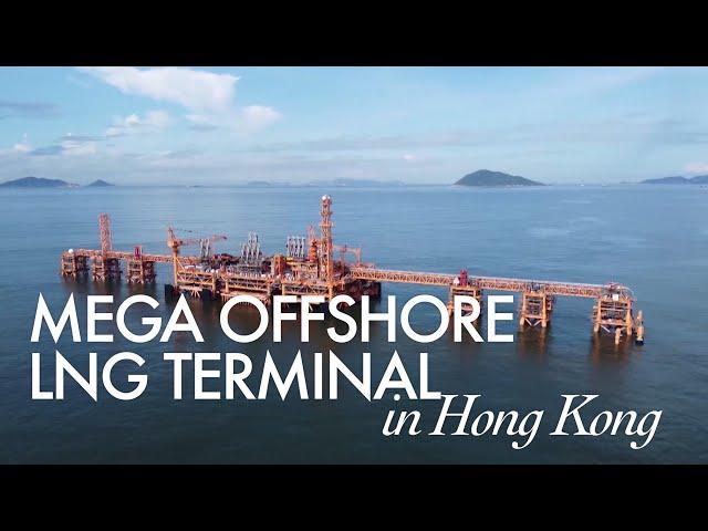 World's largest LNG terminal test runs in Hong Kong, capable of handling 2 mega ships simultaneously