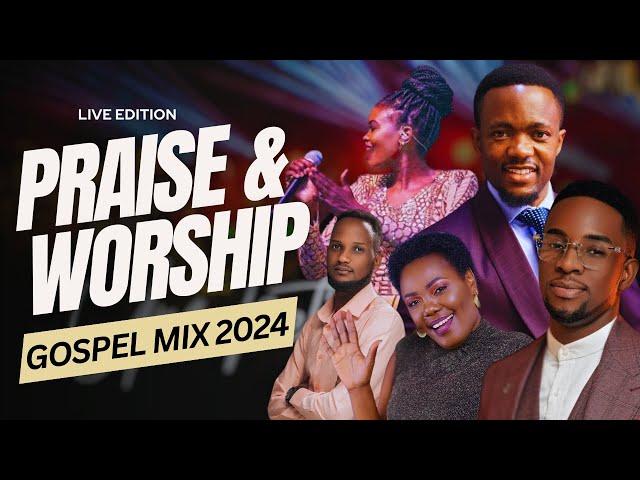 PRAISE AND WORSHIP LIVE GOSPEL MIX 2024 ft Dr Ipyana/Minister GUC/Rehema Simfukwe/Israel Mbonyi etc