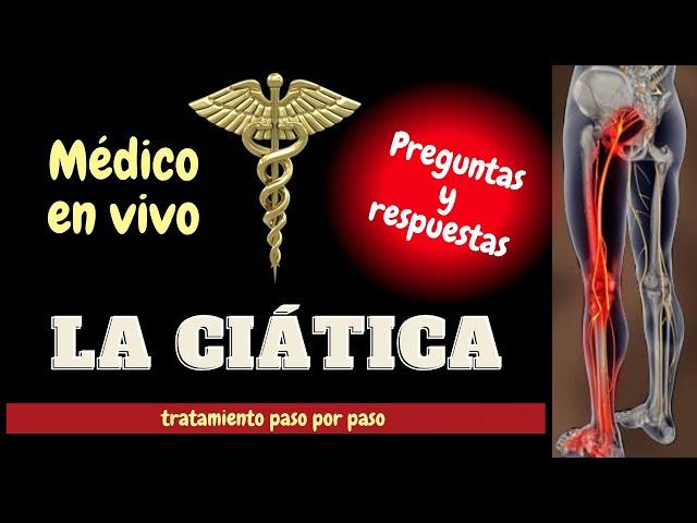 TRATAMIENTO DE LA CIÁTICA PASO POR PASO. MÉDICO EN VIVO. PREGUNTAS Y RESPUESTAS