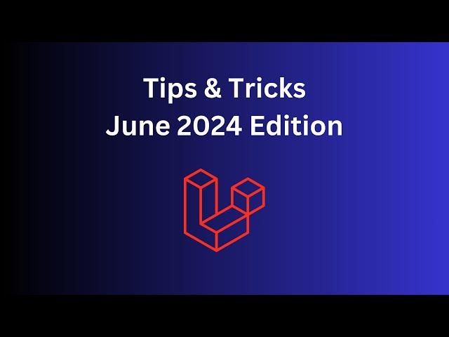 18 Laravel/PHP Tips in 10 Minutes: June 2024