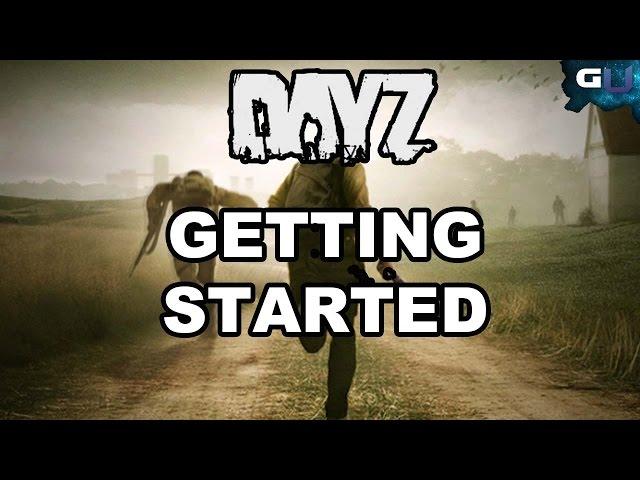 DayZ - How to Get Started - Beginner's Guide