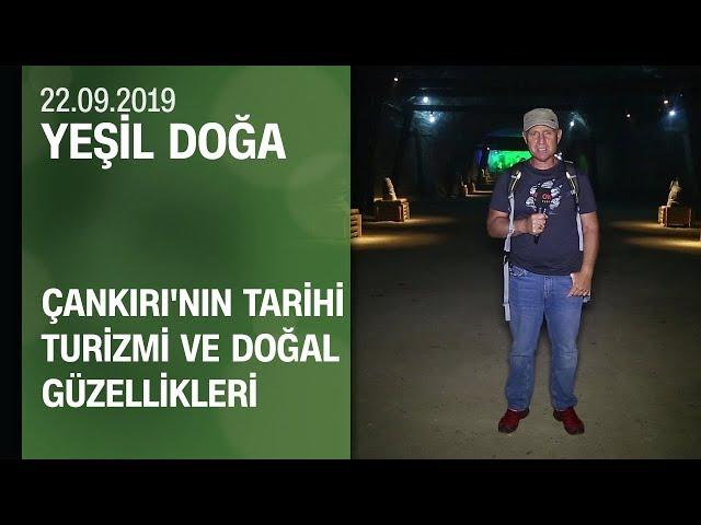 Çankırı'nın tarihi turizmi ve doğal güzellikleri - Yeşil Doğa 22.09.2019 Pazar