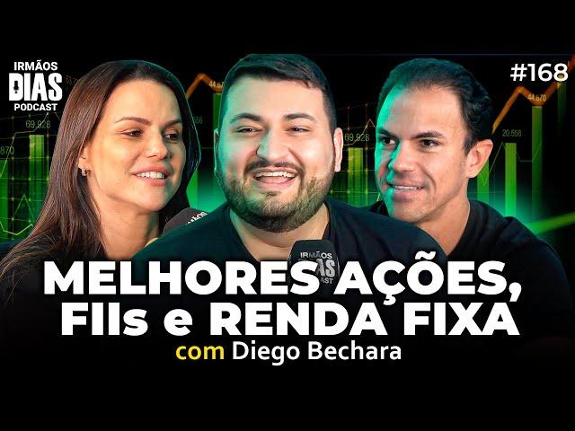 DIEGO BECHARA (FIIs, AÇÕES e RENDA FIXA) - Irmãos Dias Podcast | EP 168