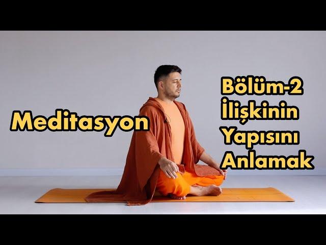 İlişkiler Üzerine Meditasyon Bölüm 2: İlişkinin Yapısı