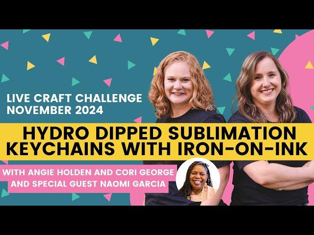 Hydro Dipped Sublimation Keychains with Naomi Garcia (Sublimation Camp Craft Challenge #7)