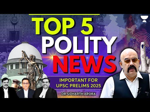 Top 5 Polity News in 2024: Important Polity Current Affairs for UPSC | Dr Sidharth Arora