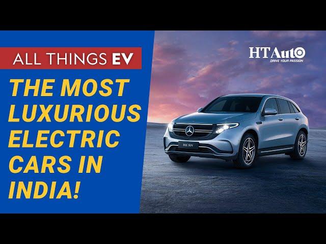 The Most Luxurious Electric Cars in India! | All Things EV | HT Auto