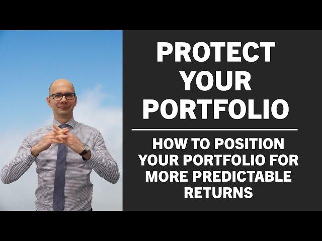 Protect your portfolio! How to position your investments for more predictable returns