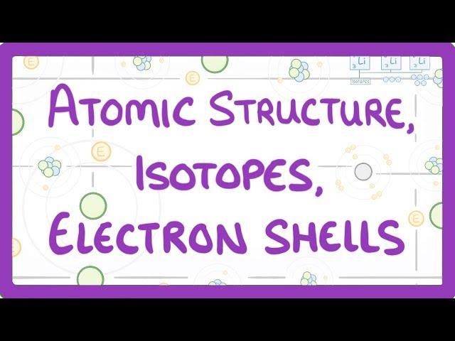 GCSE Physics - Atomic Structure, Isotopes & Electrons Shells  #32