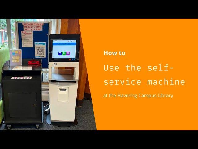 How to use the self-service machine at the Havering Campus Library