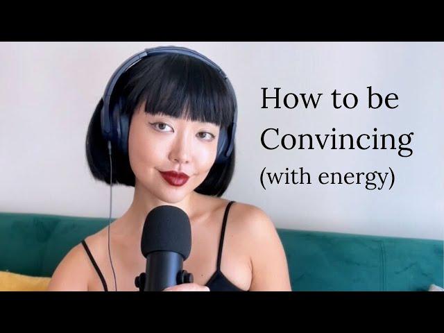 How to be CONVINCING (with your energy)