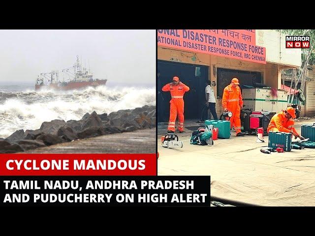 Cyclone Mandous | Heavy Rainfall Alert in Tamil Nadu, Andhra Pradesh and Puducherry | NDRF Deployed