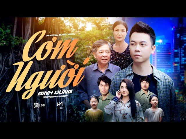 CƠM NGƯỜI - ĐÌNH DŨNG | OFFICIAL MV - Cơm người khó nuốt mẹ ơi, nào như cơm mẹ con ngồi con ăn