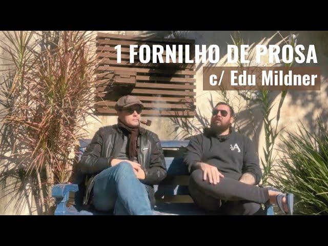 UM FORNILHO DE PROSA C/ Edu Mildner