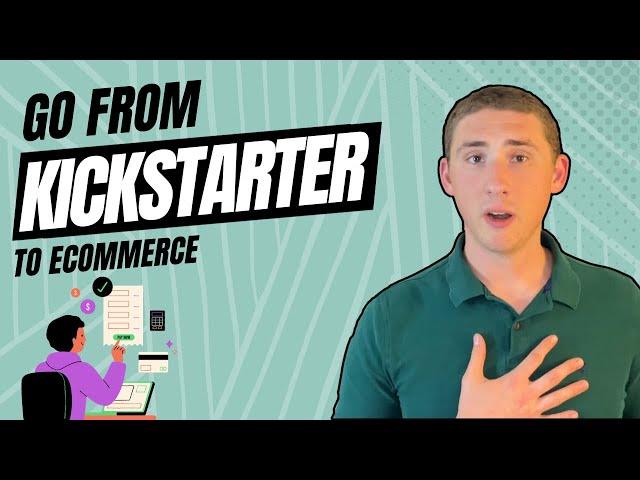 How To Go From Kickstarter To Ecommerce