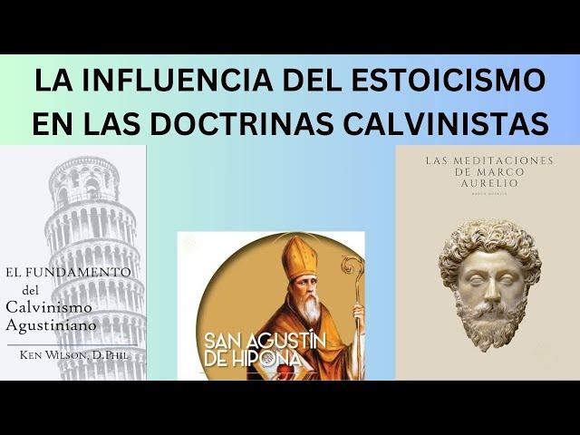 EL CALVINISMO AGUSTINIANO -HISTORIA, PERSONAJES E INFLUENCIA DEL ESTOICISMO EN EL CALVINISMO