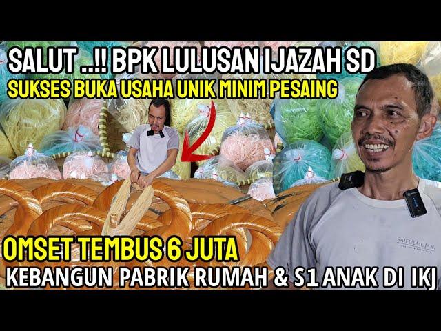 CUMA LULUSAN SD..!! BUKA USAHA UNIK HASILNYA BISA KE BANGUN PABRIK RUMAH  &  ANAK LULUS S1 DI IKJ