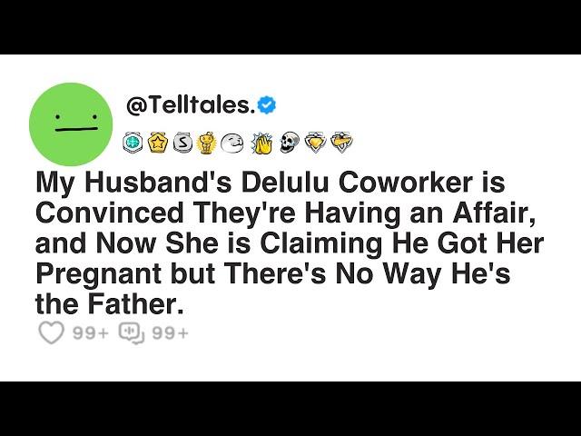 My Husband's Delulu Coworker is Convinced They're Having an Affair, and Now She is Claiming He Got..