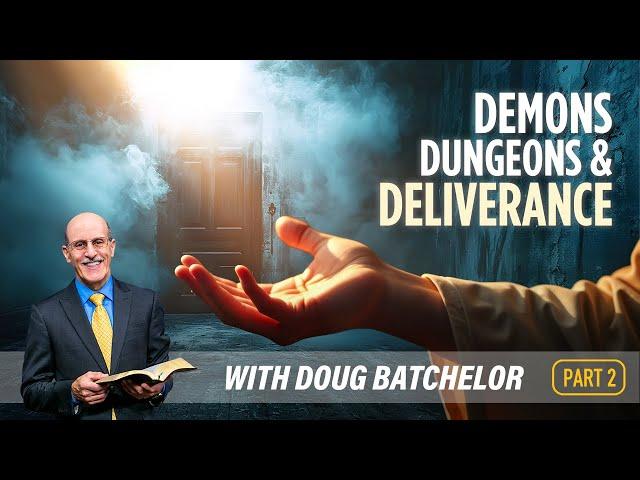 Demons Dungeons and Deliverance, Part 2| Doug Batchelor