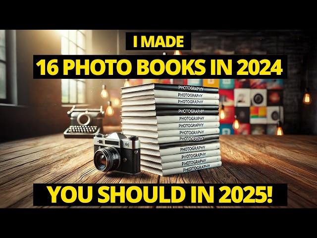 Why I Made 16 Photo Books in a Year!