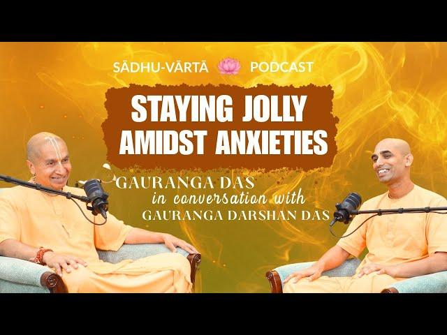 Staying Jolly Amidst Anxieties: Gauranga Das | Gauranga Darshan Das | Sadhu Varta Podcast Episode 2