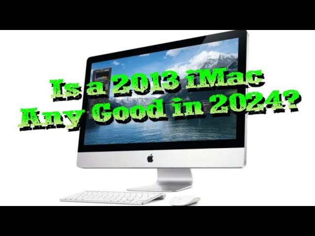 Is An iMac 2013 any good in 2024