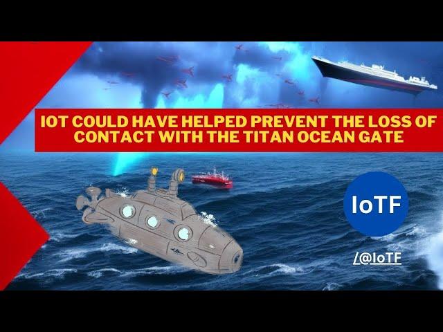 IoT Could Have Helped Prevent the Loss of Contact with the Titan Ocean Gate | Titan | IoT