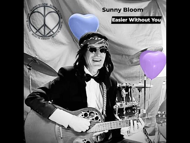 Sunny Bloom   Easier Without You