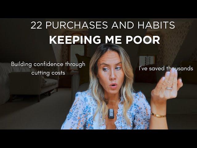 22 Purchases & Habits Keeping Me Poor | Things I No Longer Need.