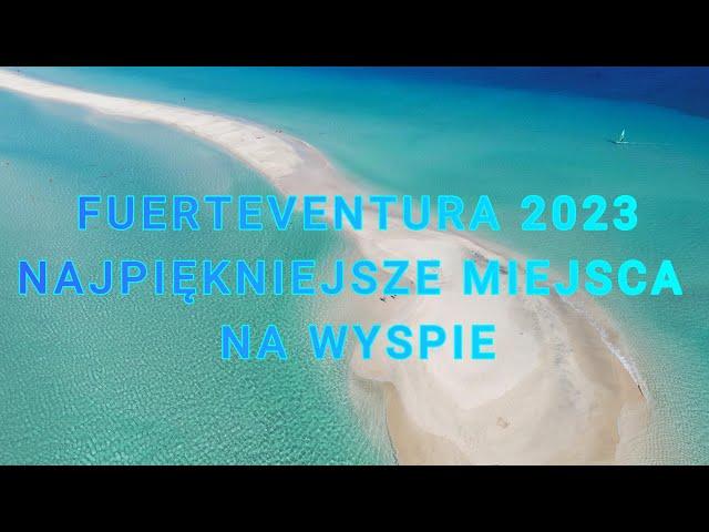 FUERTEVENTURA- NAJPIĘKNIEJSZE MIEJSCA NA WYSPIE