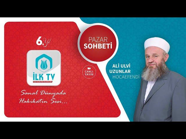 Ali Ulvi UZUNLAR Hocaefendi ile PAZAR SOHBETİ -İLK TV-20.10.2024- A'râf Sûresi 94. Âyet Tefsir Dersi