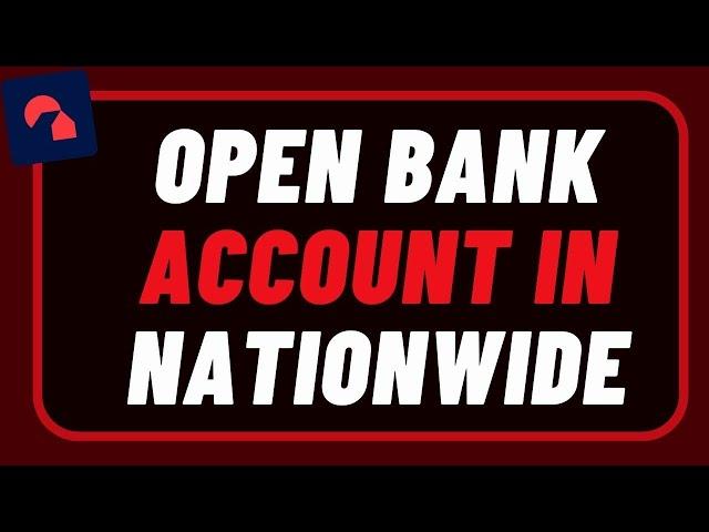 How to Open a Nationwide Bank Account !